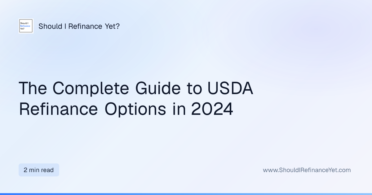 The Complete Guide to USDA Refinance Options in 2024
