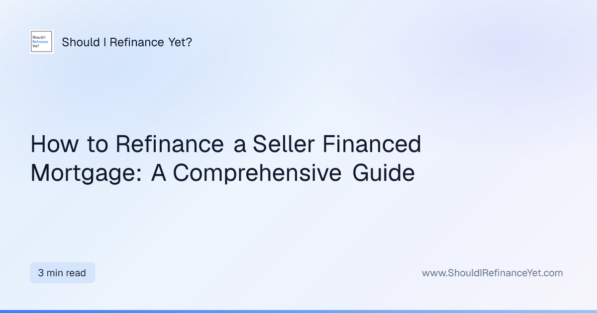 How to Refinance a Seller Financed Mortgage: A Comprehensive Guide