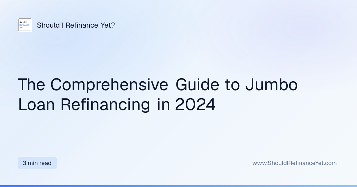 The Comprehensive Guide to Jumbo Loan Refinancing in 2024 | Should I ...