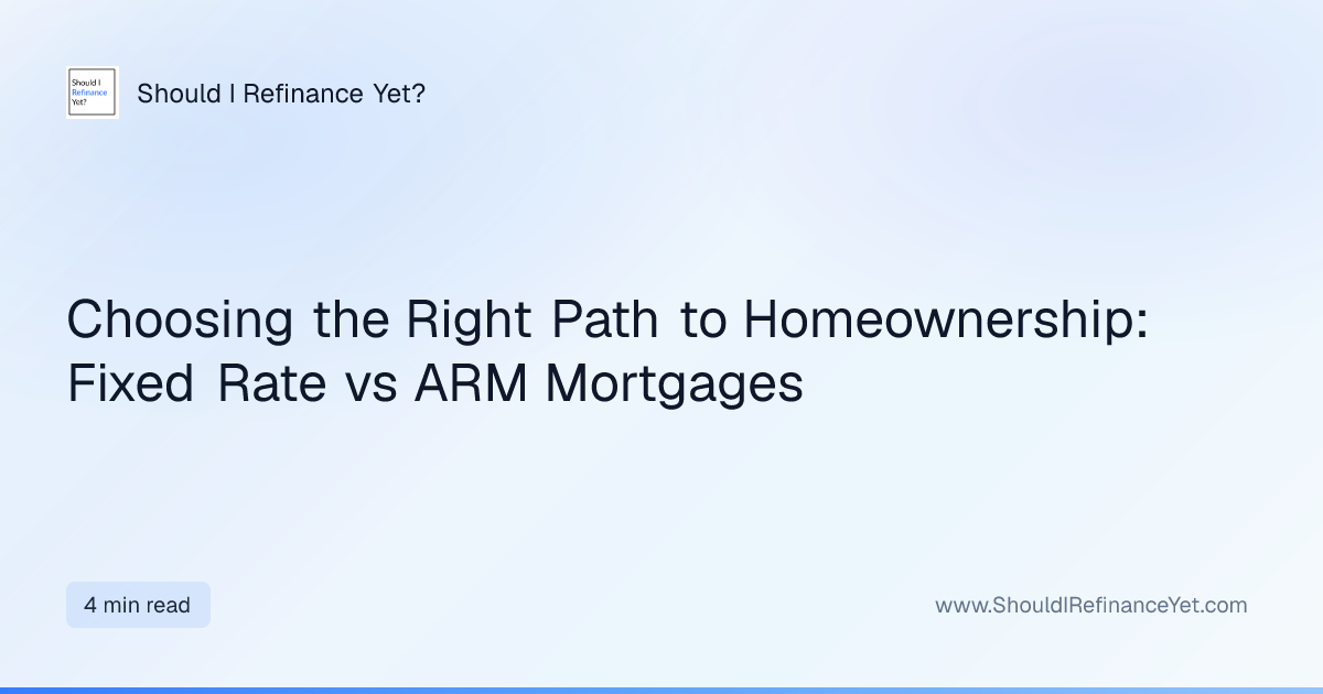Choosing the Right Path to Homeownership: Fixed Rate vs ARM Mortgages