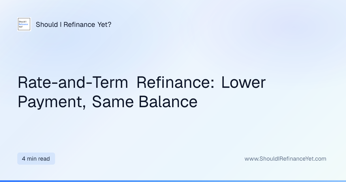 Rate-and-Term Refinance: Lower Payment, Same Balance | Should I ...