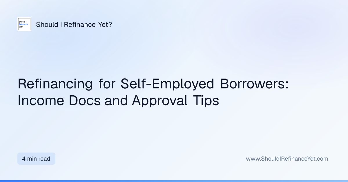 Refinancing for Self-Employed Borrowers: Income Docs and Approval Tips ...