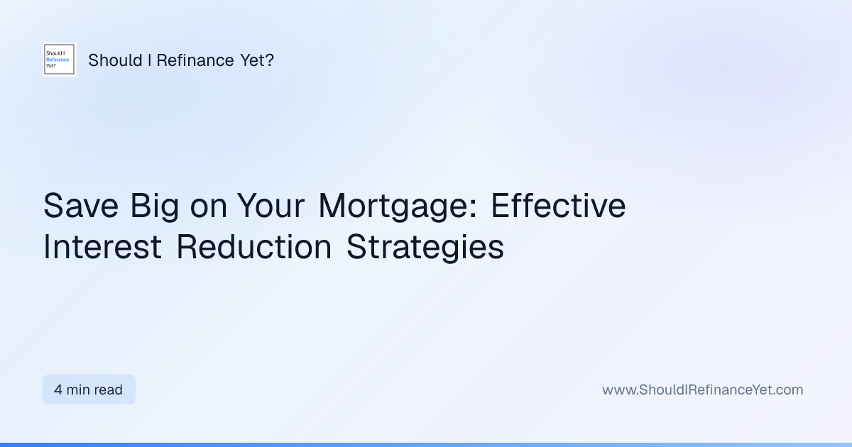 Save Big on Your Mortgage: Effective Interest Reduction Strategies