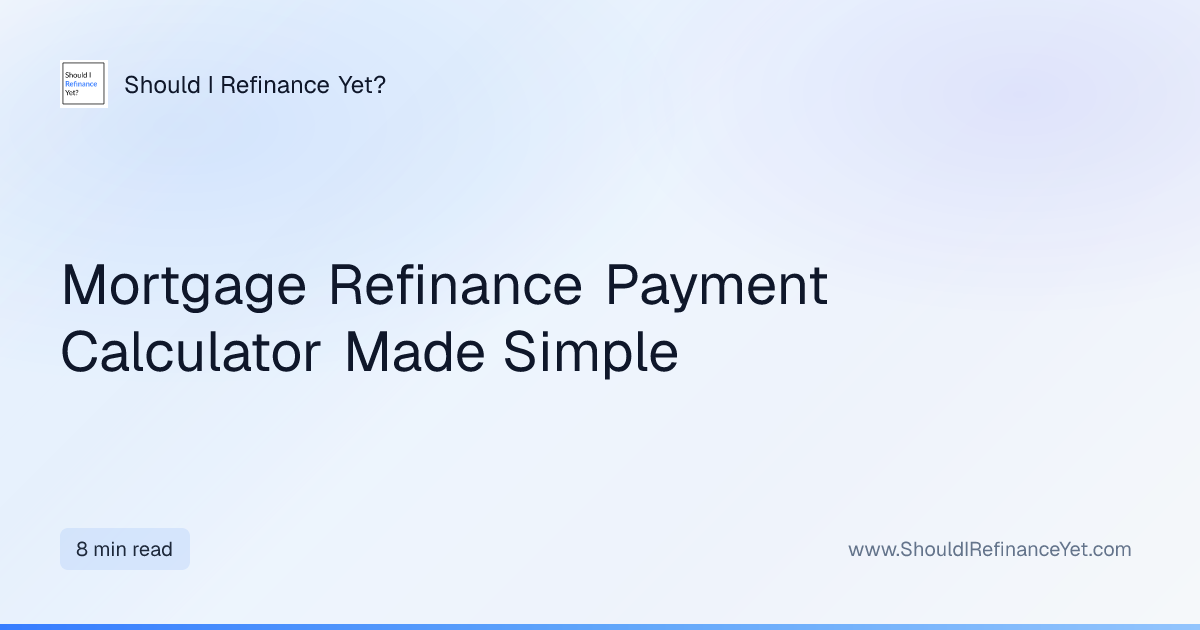 Mortgage Refinance Payment Calculator Made Simple | Should I Refinance Yet?
